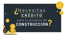 ¿Te gustaría un crédito para tus proyectos de construcción?