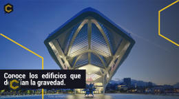 Conoce los edificios que desafían la gravedad.