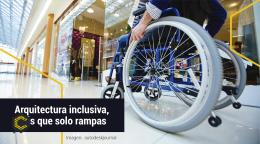 Arquitectura inclusiva, más que solo rampas.