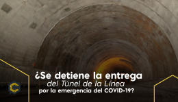 ¿Se detiene la entrega del Túnel de la Línea por la emergencia del COVID-19?