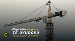 Elegir bien las grúas, te ayudará a reducir costos en las obras.