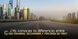 ¿Ya conoces la diferencia entre red primaria, secundaria y terciaria de vías?