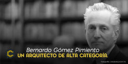 Bernardo Gómez Pimiento un arquitecto de alta categoría.