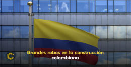 Grandes robos en la construcción colombiana