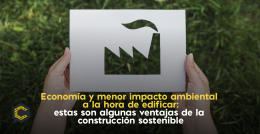 Economía y menor impacto ambiental a la hora de edificar: estas son algunas ventajas de la construcción sostenible