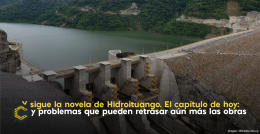 Y sigue la novela de Hidroituango. El capítulo de hoy: líos y problemas que pueden retrasar aún más las obras