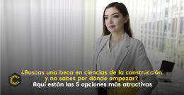 ¿Buscas una beca en ciencias de la construcción y no sabes por dónde empezar? Aquí están las 5 opciones más atractivas