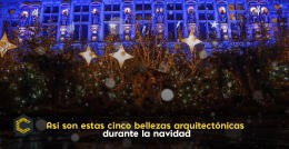 Así son estas cinco bellezas arquitectónicas durante la navidad
