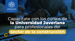 Capacítate con los cursos de la Universidad Javeriana para profesionales del sector de la construcción
