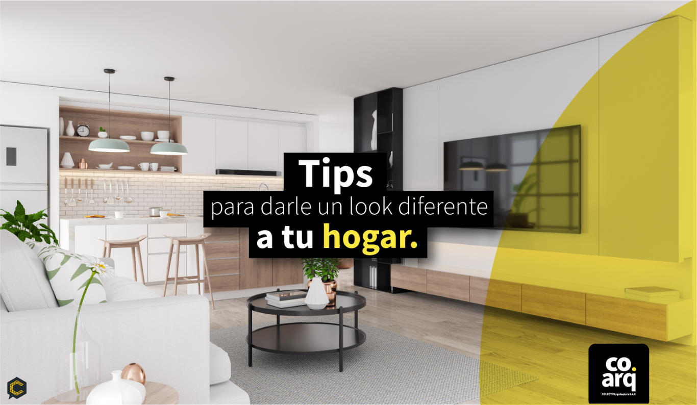 Tips para darle un look diferente a tu hogar.