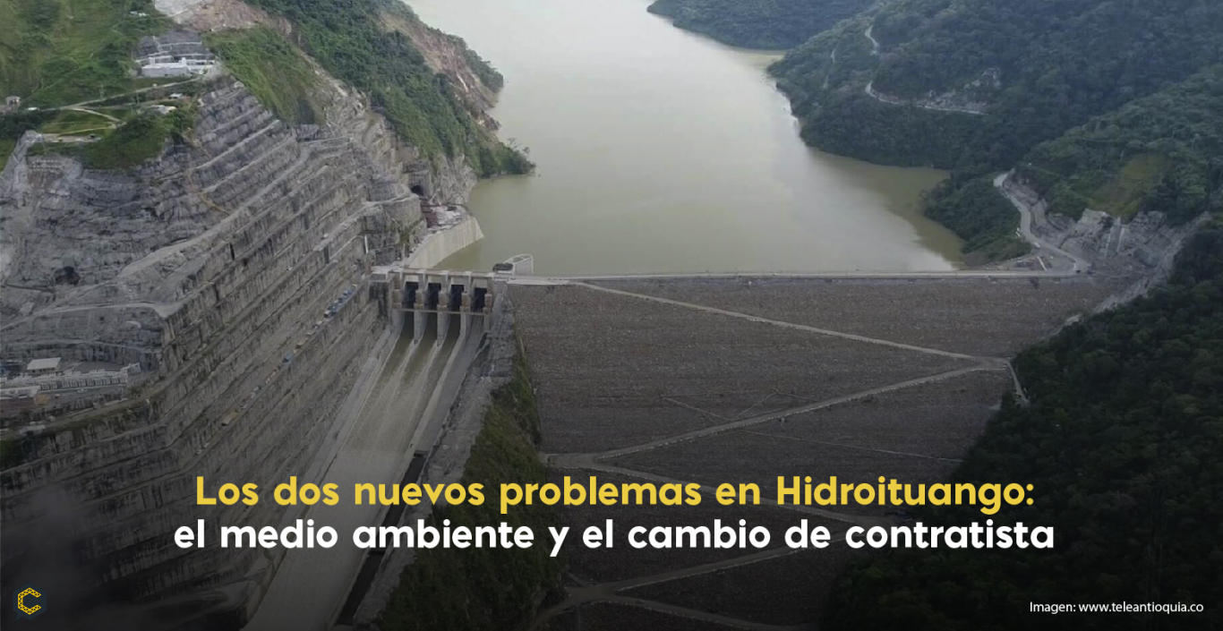 Los dos nuevos problemas en Hidroituango: el medio ambiente y el cambio de contratista