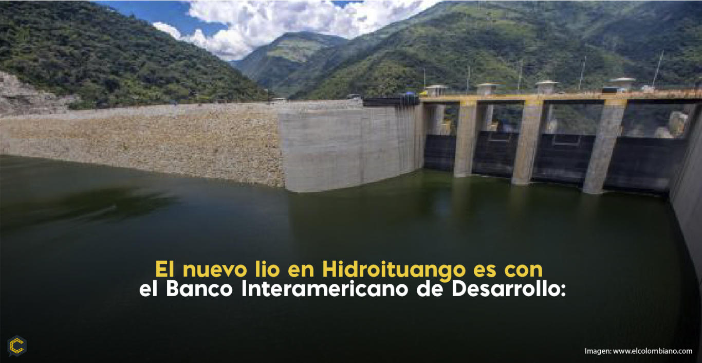 El nuevo lio en Hidroituango es con el Banco Interamericano de Desarrollo.
