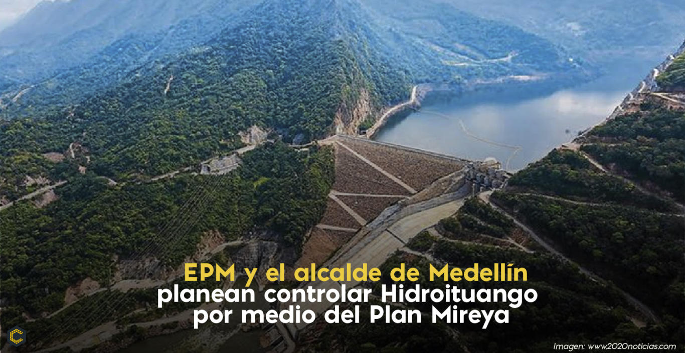 EPM y el alcalde de Medellín planean controlar Hidroituango por medio del Plan Mireya