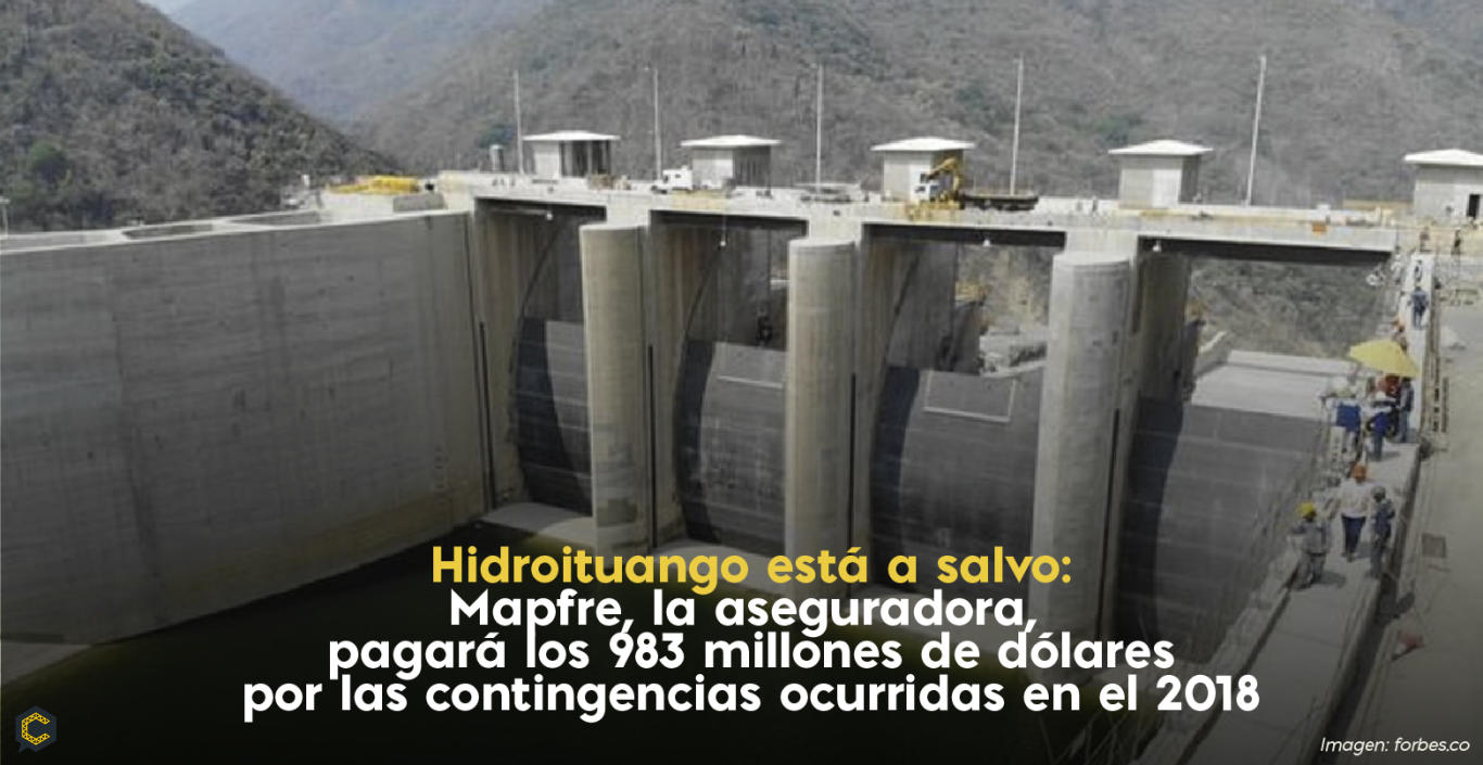 Hidroituango está a salvo: Mapfre, la aseguradora, pagará los 983 millones de dólares por las contingencias ocurridas en el 2018